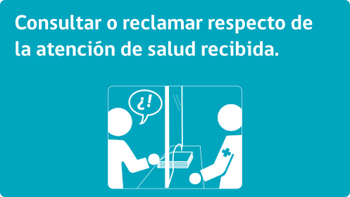 Consultar o reclamar respecto de la atención de salud recibida