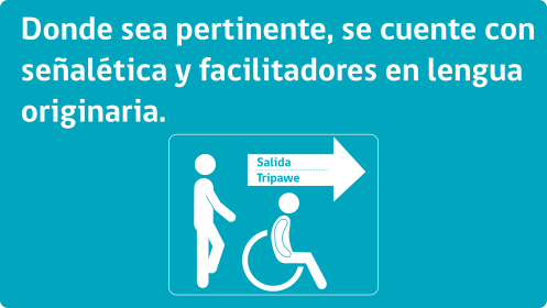 Donde sea pertinente, se cuente con señaletica y facilitadores en lengua originaria