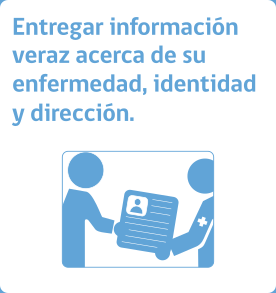 Entregar información veraz acerca de su enfermedad, identidad y dirección
