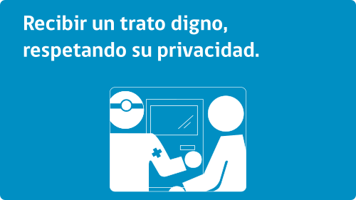 Recibir un trato digno, respetando su privacidad