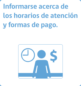 informarse acerca de los horarios de atención y formas de pago